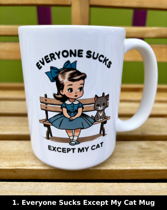 Everyone Sucks Except My Cat Mug