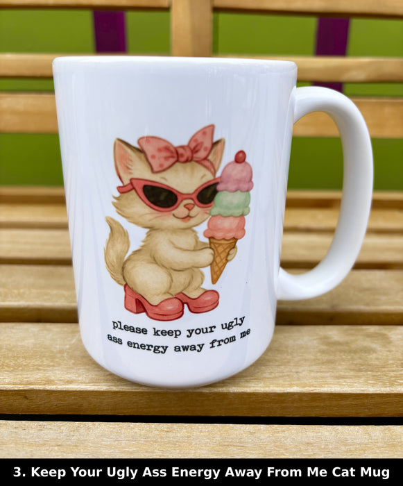Keep Your Ugly Ass Energy Away From Me Cat Mug