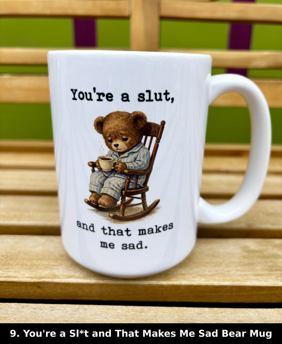 You're a Sl*t and That Makes Me Sad Bear Mug